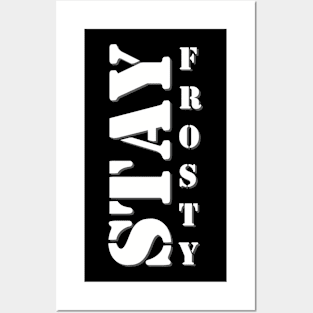 Stay Frosty Posters and Art